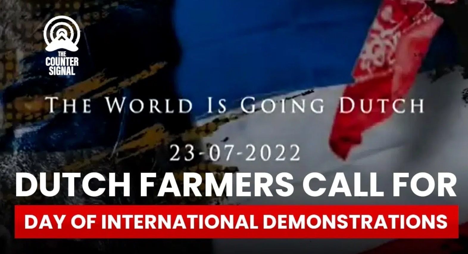 Dutch Farmers Call on Farmers of the World for Day of International Demonstrations On July 23 2022 • Updated