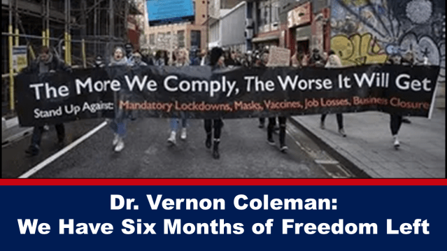 Dr. Vernon Coleman: We Have Six Months of Freedom Left